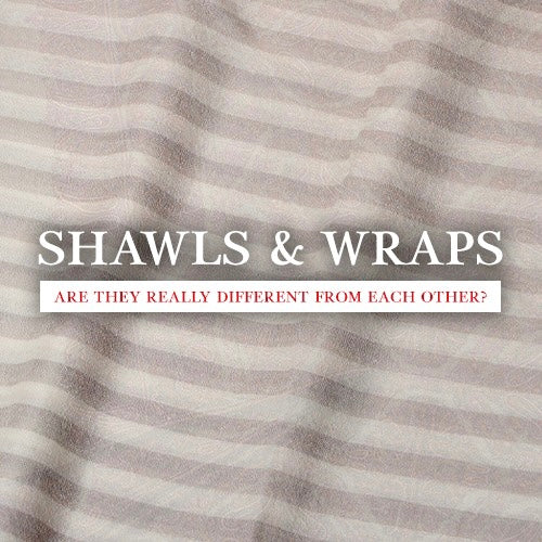 Shawls & Wraps - Are they really different from each other?